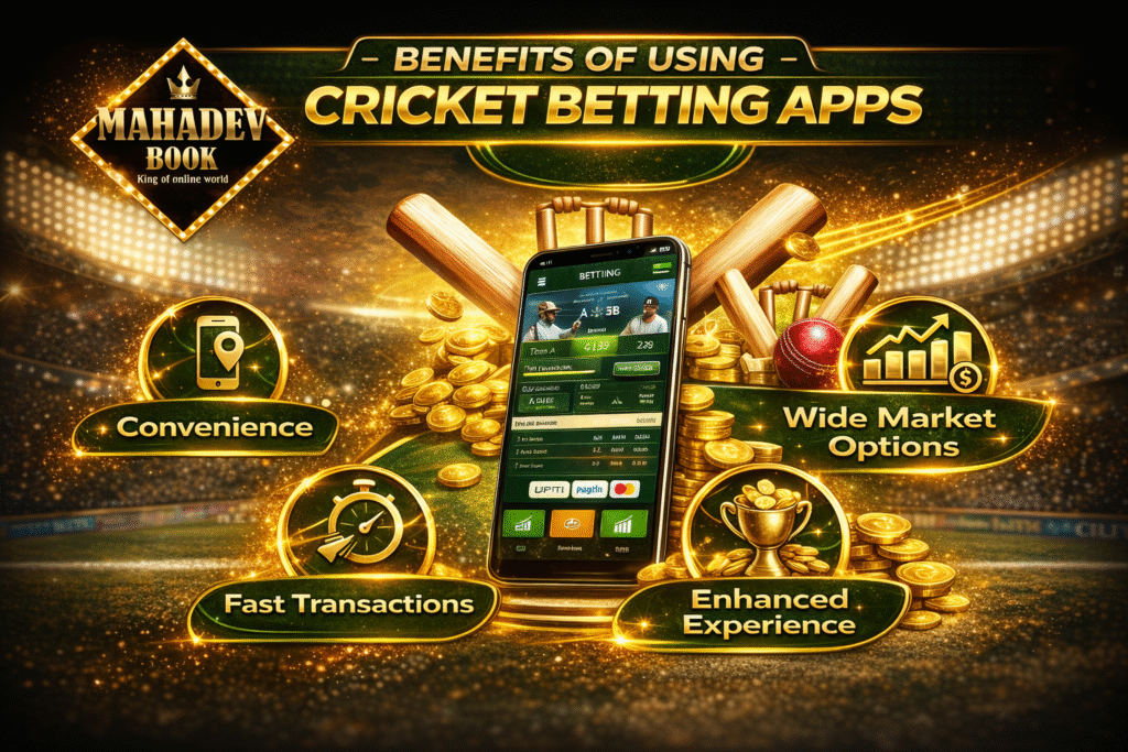Benefits of cricket betting apps Mahadev Book with convenience fast transactions wide market options and enhanced experience